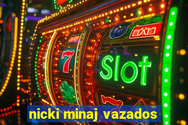 nicki minaj vazados
